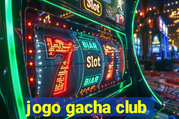 jogo gacha club